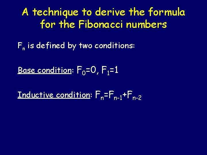 A technique to derive the formula for the Fibonacci numbers Fn is defined by