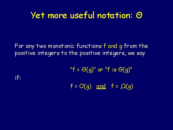Yet more useful notation: Θ For any two monotonic functions f and g from