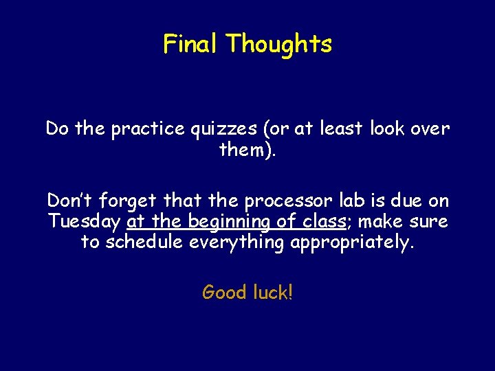 Final Thoughts Do the practice quizzes (or at least look over them). Don’t forget