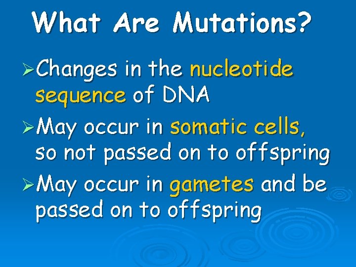 What Are Mutations? ØChanges in the nucleotide sequence of DNA ØMay occur in somatic