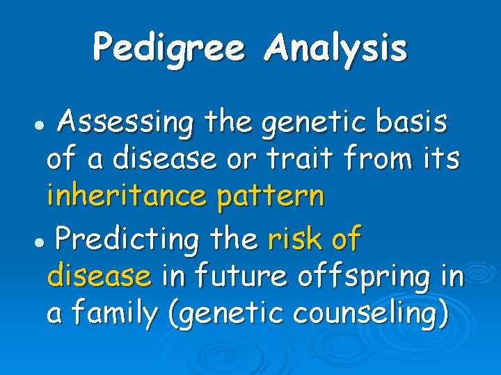 Pedigree Analysis Assessing the genetic basis of a disease or trait from its inheritance