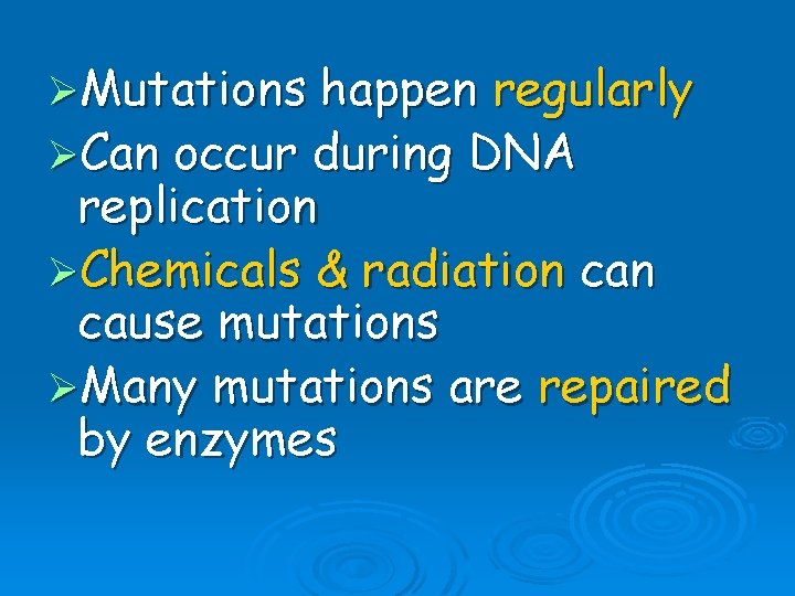 ØMutations happen regularly ØCan occur during DNA replication ØChemicals & radiation cause mutations ØMany