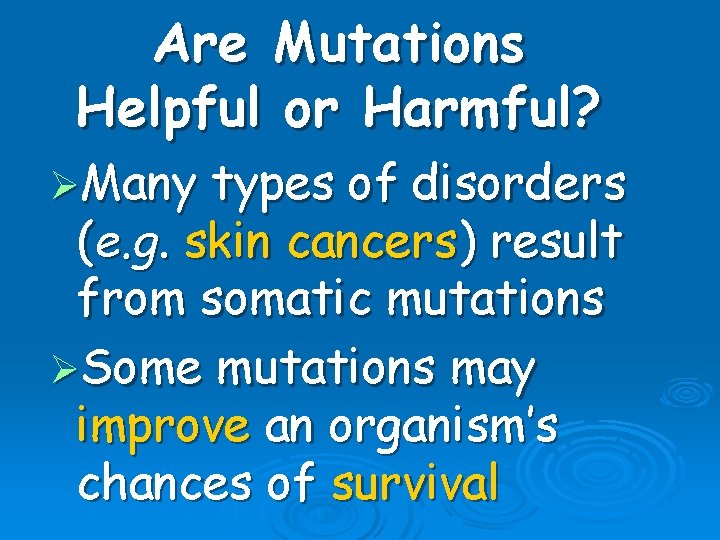 Are Mutations Helpful or Harmful? ØMany types of disorders (e. g. skin cancers) result