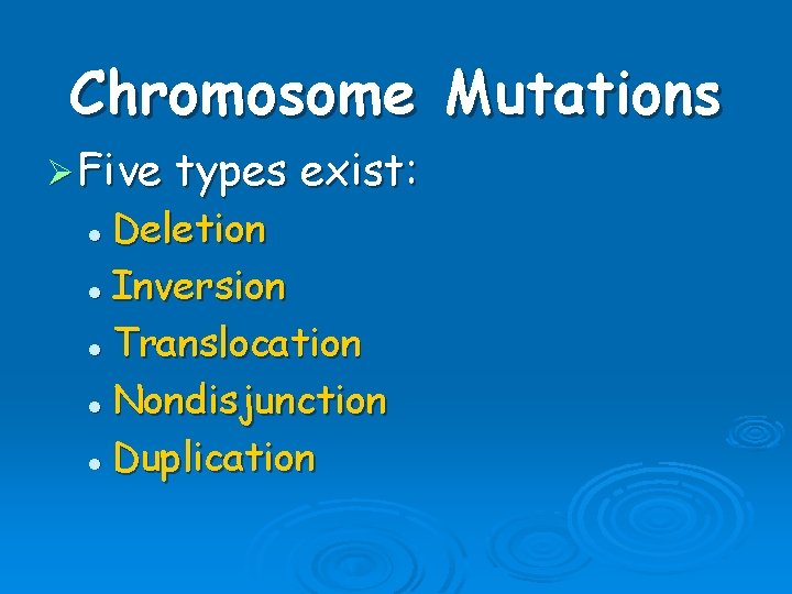 Chromosome Mutations Ø Five types exist: Deletion l Inversion l Translocation l Nondisjunction l