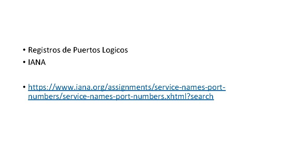  • Registros de Puertos Logicos • IANA • https: //www. iana. org/assignments/service-names-portnumbers/service-names-port-numbers. xhtml?