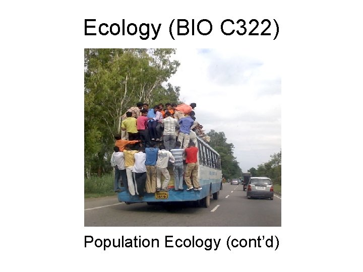 Ecology (BIO C 322) Population Ecology (cont’d) 