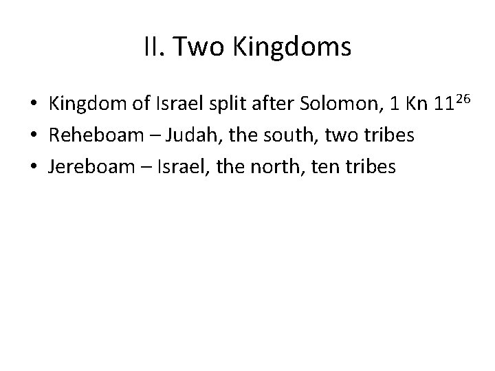 II. Two Kingdoms • Kingdom of Israel split after Solomon, 1 Kn 1126 •
