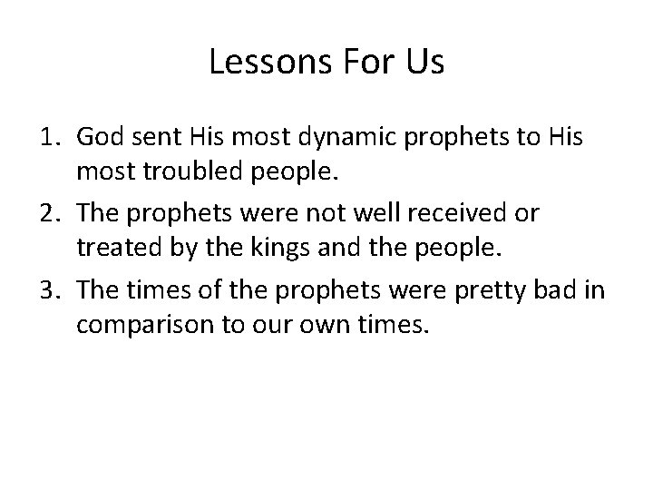 Lessons For Us 1. God sent His most dynamic prophets to His most troubled