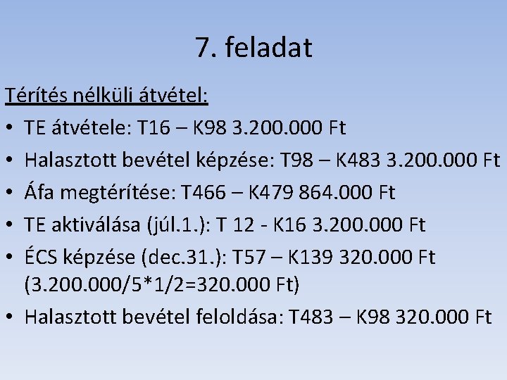 7. feladat Térítés nélküli átvétel: • TE átvétele: T 16 – K 98 3.