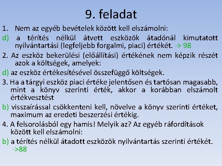 9. feladat 1. Nem az egyéb bevételek között kell elszámolni: d) a térítés nélkül