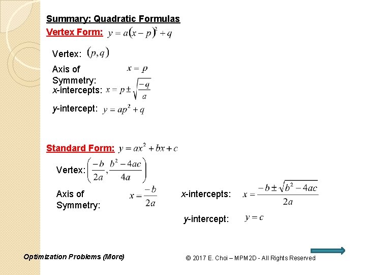 Summary: Quadratic Formulas Vertex Form: Vertex: Axis of Symmetry: x-intercepts: y-intercept: Standard Form: Vertex: