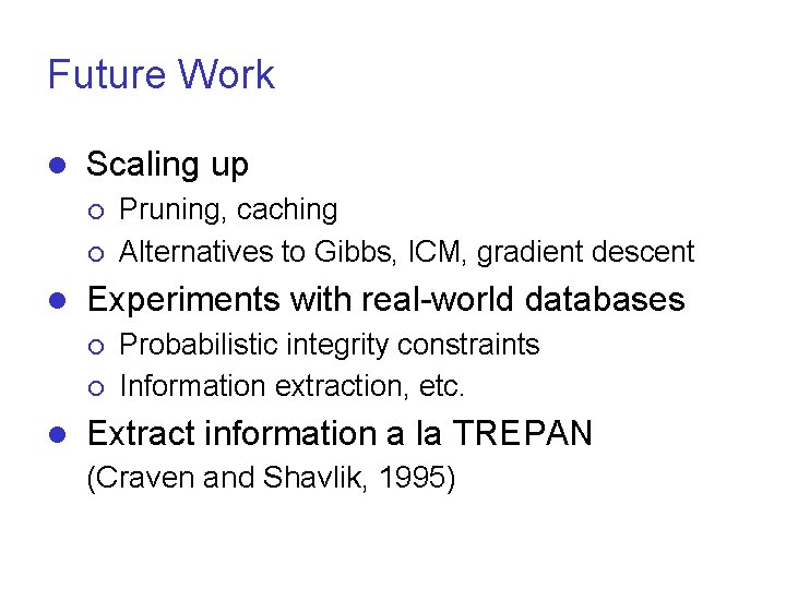 Future Work l Scaling up ¡ ¡ l Experiments with real-world databases ¡ ¡