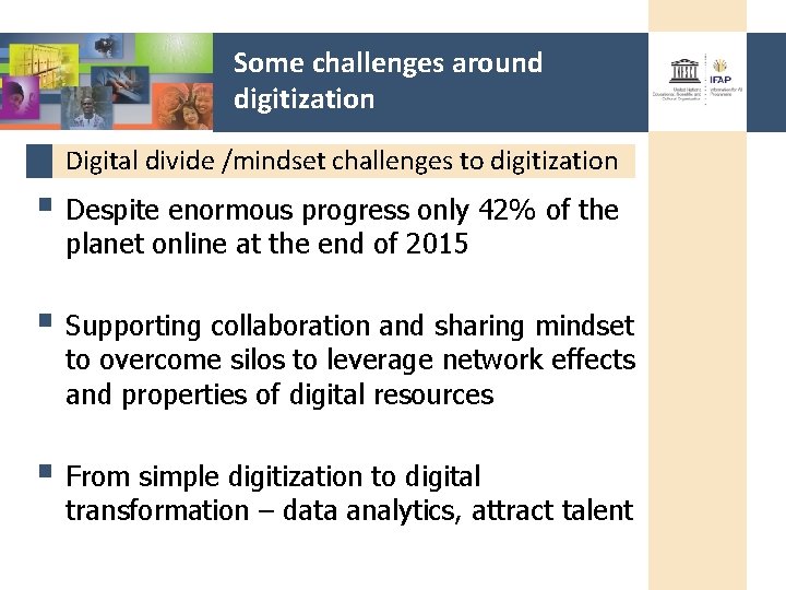 Some challenges around digitization Digital divide /mindset challenges to digitization § Despite enormous progress