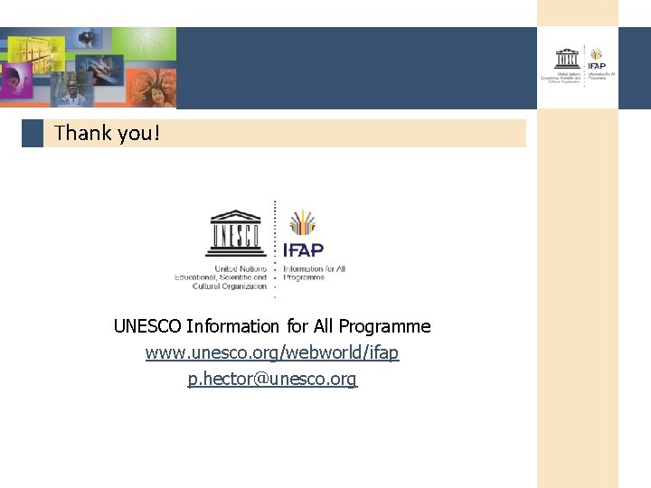 Thank you! UNESCO Information for All Programme www. unesco. org/webworld/ifap p. hector@unesco. org 
