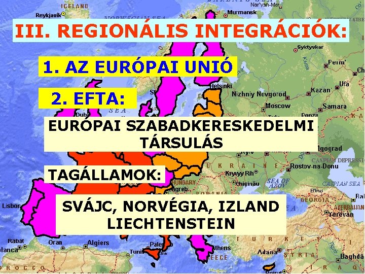 III. REGIONÁLIS INTEGRÁCIÓK: 1. AZ EURÓPAI UNIÓ 2. EFTA: EURÓPAI SZABADKERESKEDELMI TÁRSULÁS TAGÁLLAMOK: SVÁJC,