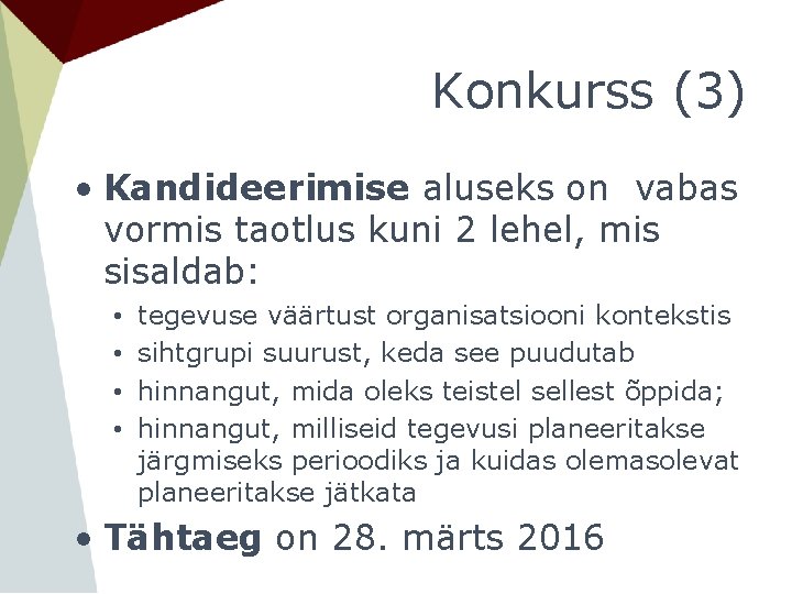 Konkurss (3) • Kandideerimise aluseks on vabas vormis taotlus kuni 2 lehel, mis sisaldab: