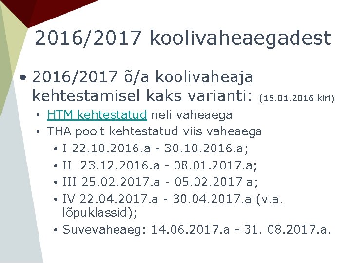 2016/2017 koolivaheaegadest • 2016/2017 õ/a koolivaheaja kehtestamisel kaks varianti: (15. 01. 2016 kiri) •