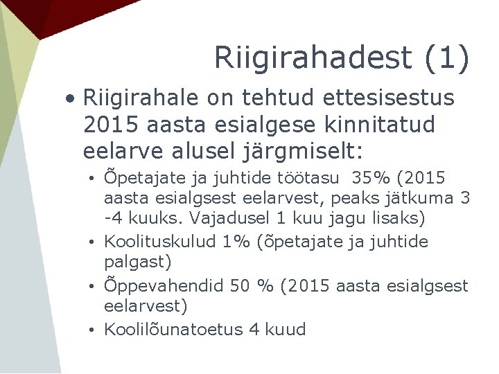 Riigirahadest (1) • Riigirahale on tehtud ettesisestus 2015 aasta esialgese kinnitatud eelarve alusel järgmiselt: