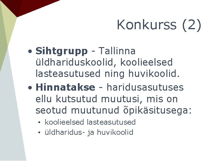Konkurss (2) • Sihtgrupp - Tallinna üldhariduskoolid, koolieelsed lasteasutused ning huvikoolid. • Hinnatakse -
