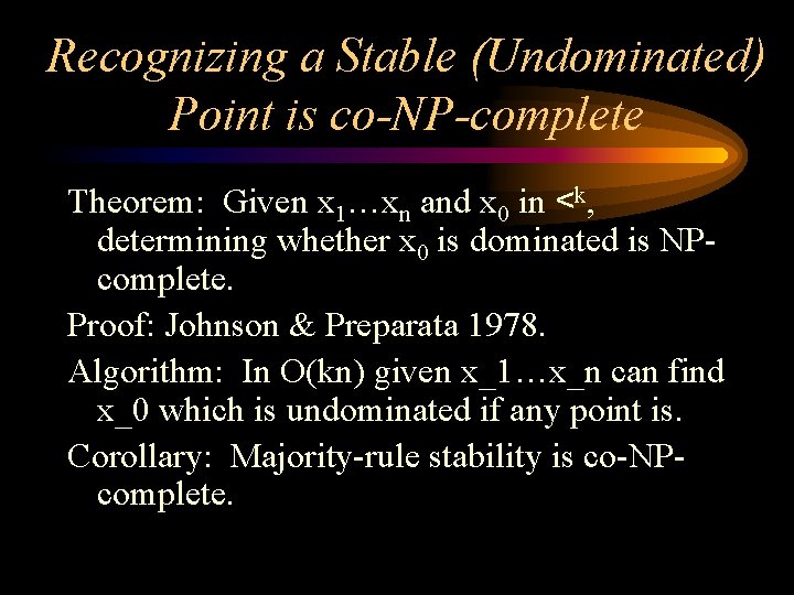 Recognizing a Stable (Undominated) Point is co-NP-complete Theorem: Given x 1…xn and x 0