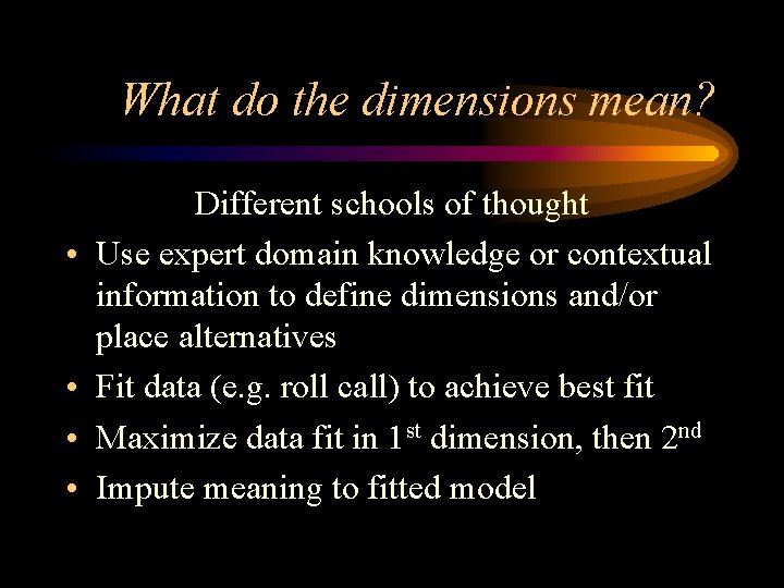 What do the dimensions mean? • • Different schools of thought Use expert domain