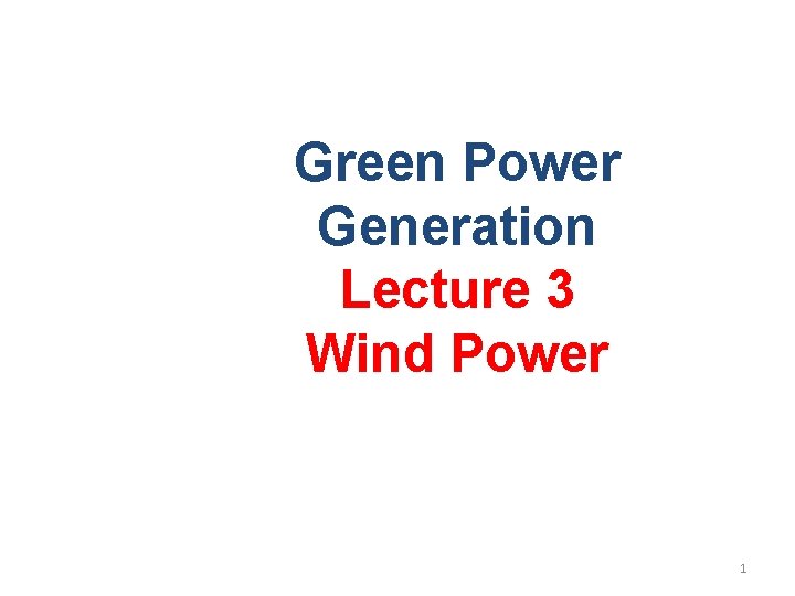 Green Power Generation Lecture 3 Wind Power 1 