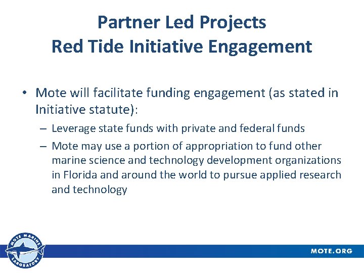 Partner Led Projects Red Tide Initiative Engagement • Mote will facilitate funding engagement (as