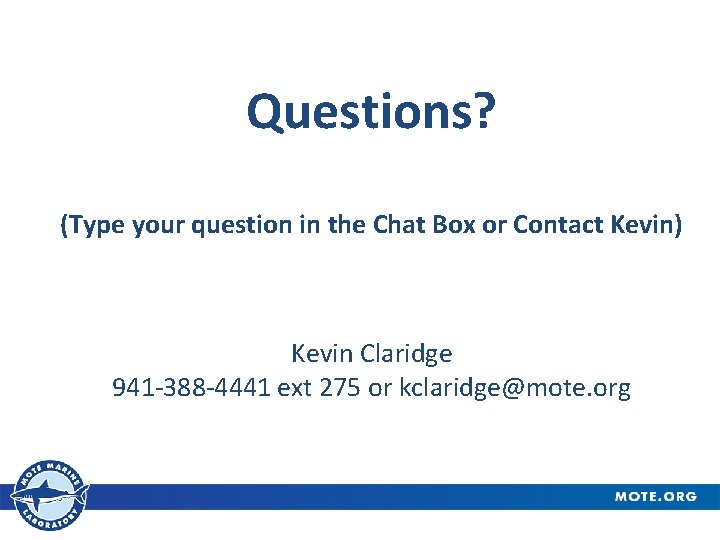 Questions? (Type your question in the Chat Box or Contact Kevin) Kevin Claridge 941