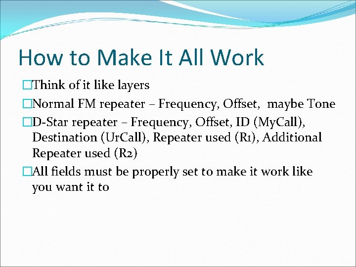 How to Make It All Work �Think of it like layers �Normal FM repeater