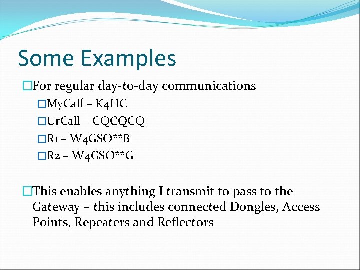 Some Examples �For regular day-to-day communications �My. Call – K 4 HC �Ur. Call