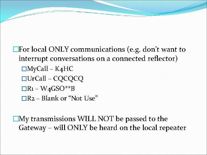 �For local ONLY communications (e. g. don’t want to interrupt conversations on a connected
