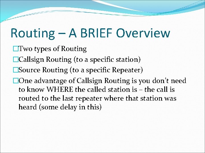 Routing – A BRIEF Overview �Two types of Routing �Callsign Routing (to a specific