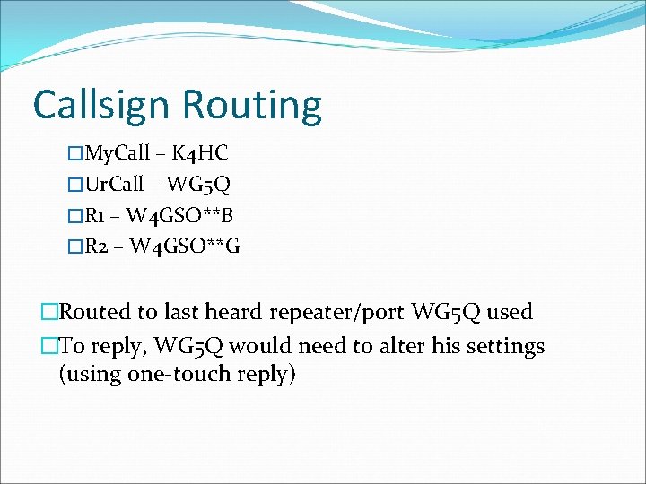 Callsign Routing �My. Call – K 4 HC �Ur. Call – WG 5 Q