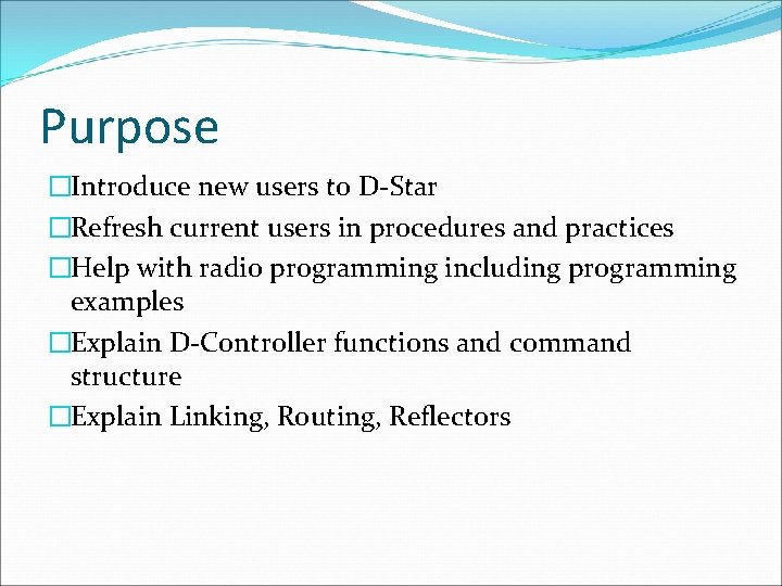 Purpose �Introduce new users to D-Star �Refresh current users in procedures and practices �Help
