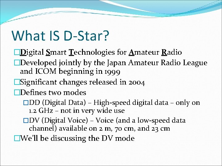 What IS D-Star? �Digital Smart Technologies for Amateur Radio �Developed jointly by the Japan