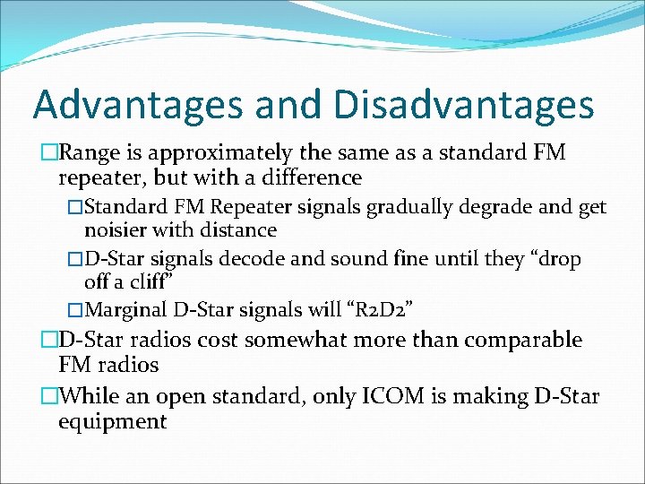 Advantages and Disadvantages �Range is approximately the same as a standard FM repeater, but
