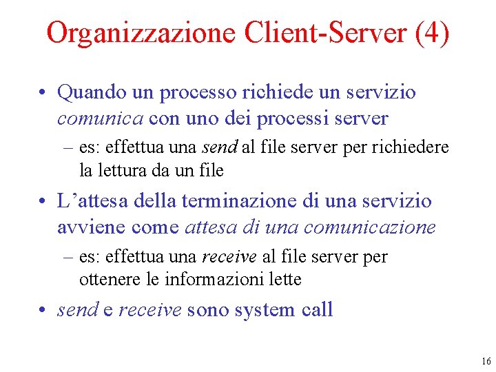 Organizzazione Client-Server (4) • Quando un processo richiede un servizio comunica con uno dei