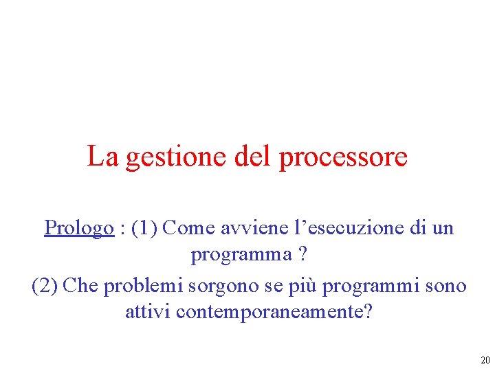 La gestione del processore Prologo : (1) Come avviene l’esecuzione di un programma ?