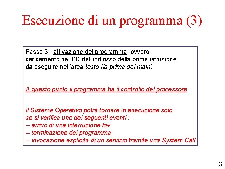 Esecuzione di un programma (3) Passo 3 : attivazione del programma, ovvero caricamento nel