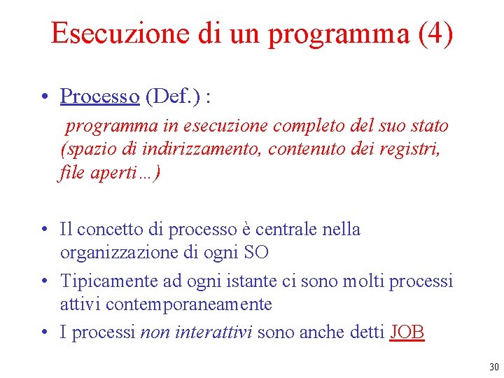 Esecuzione di un programma (4) • Processo (Def. ) : programma in esecuzione completo