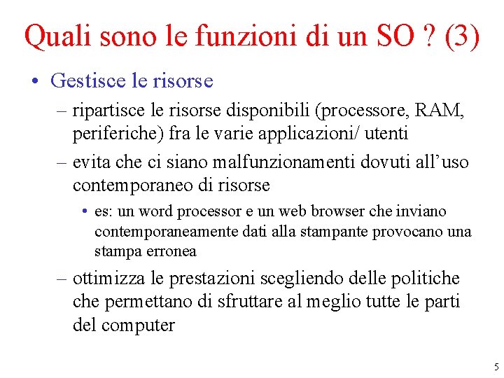 Quali sono le funzioni di un SO ? (3) • Gestisce le risorse –