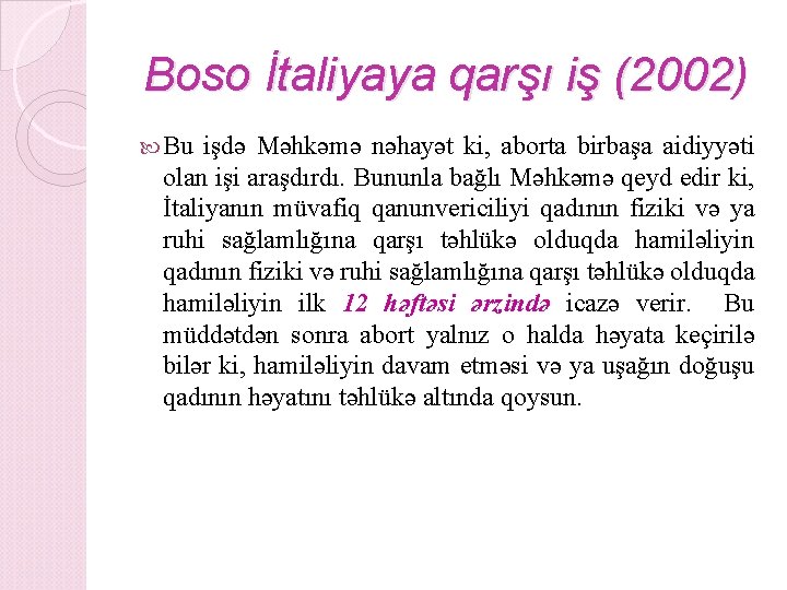 Boso İtaliyaya qarşı iş (2002) Bu işdə Məhkəmə nəhayət ki, aborta birbaşa aidiyyəti olan