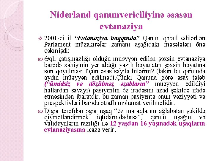 Niderland qanunvericiliyinə əsasən evtanaziya 2001 -ci il “Evtanaziya haqqında” Qanun qəbul edilərkən Parlament müzakirələr