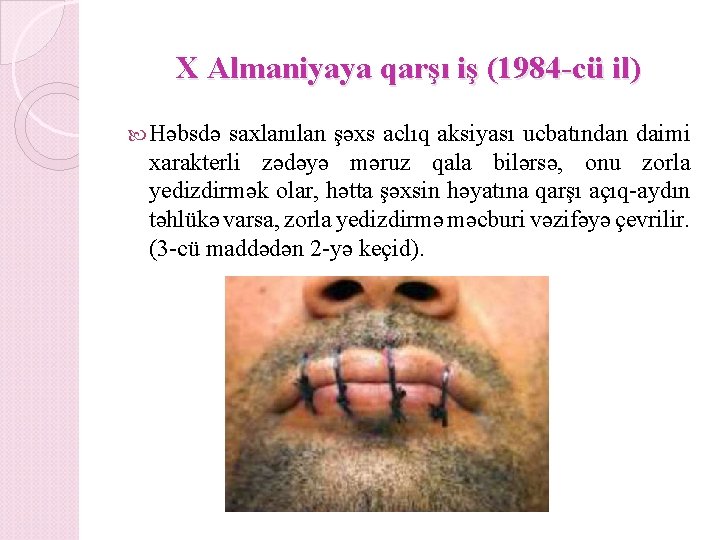 X Almaniyaya qarşı iş (1984 -cü il) Həbsdə saxlanılan şəxs aclıq aksiyası ucbatından daimi