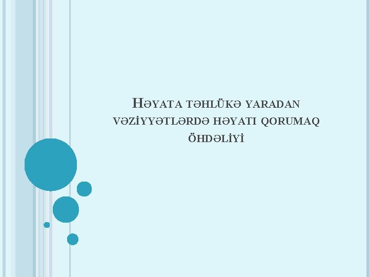 HƏYATA TƏHLÜKƏ YARADAN VƏZİYYƏTLƏRDƏ HƏYATI QORUMAQ ÖHDƏLİYİ 