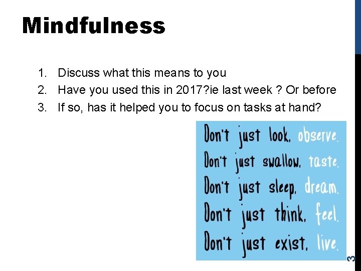 Mindfulness 3 1. Discuss what this means to you 2. Have you used this