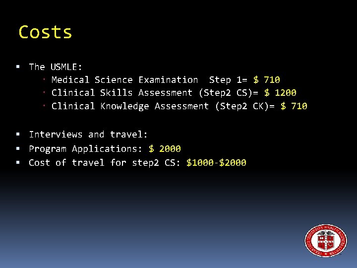 Costs The USMLE: Medical Science Examination Step 1= $ 710 Clinical Skills Assessment (Step