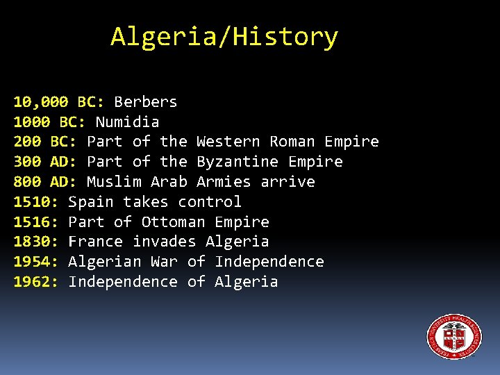 Algeria/History 500, 000 and 700, 000: Homo erectus 10, 000 BC: Berbers 1000 BC: