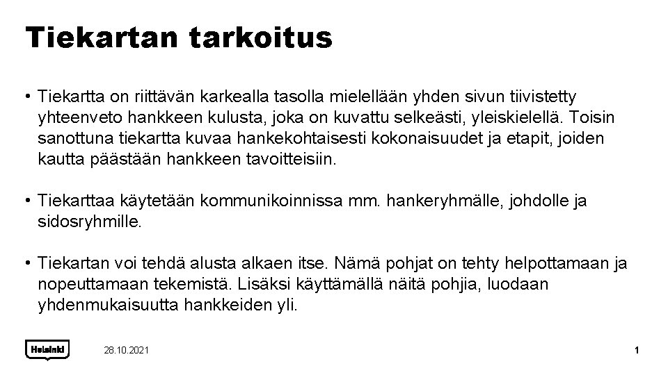 Tiekartan tarkoitus • Tiekartta on riittävän karkealla tasolla mielellään yhden sivun tiivistetty yhteenveto hankkeen