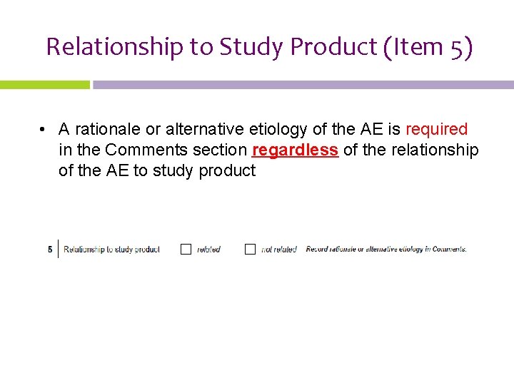 Relationship to Study Product (Item 5) • A rationale or alternative etiology of the